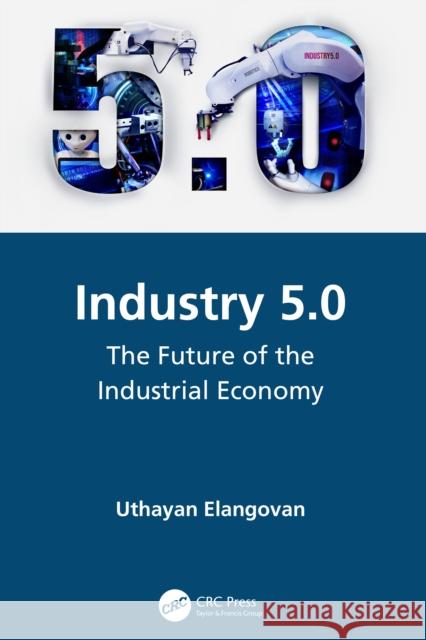 Industry 5.0: The Future of the Industrial Economy Uthayan Elangovan 9781032041278