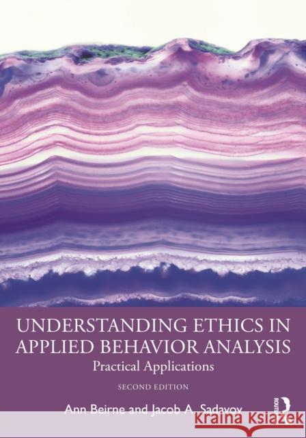 Understanding Ethics in Applied Behavior Analysis: Practical Applications Ann Beirne Jacob A. Sadavoy 9781032041353