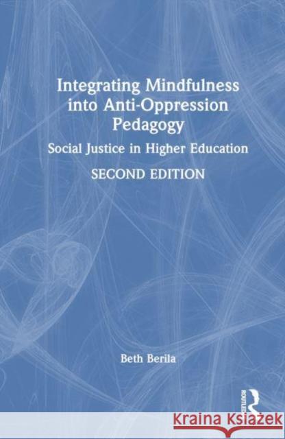 Integrating Mindfulness into Anti-Oppression Pedagogy Beth (St. Cloud State University, USA.) Berila 9781032041414 Taylor & Francis Ltd