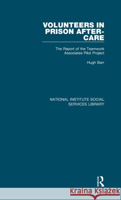 Volunteers in Prison After-Care: The Report of the Teamwork Associates Pilot Project Hugh Barr 9781032041629 Routledge