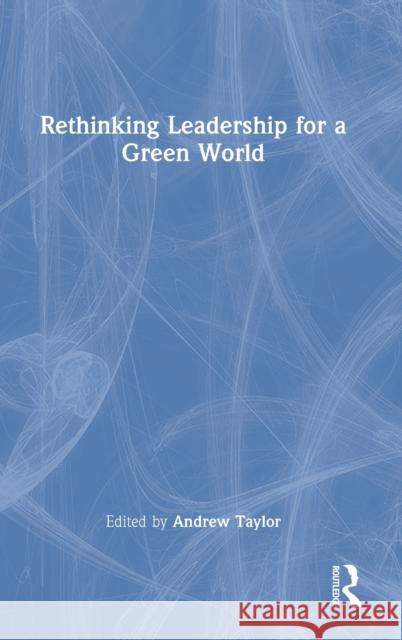 Rethinking Leadership for a Green World  9781032041834 Taylor & Francis Ltd