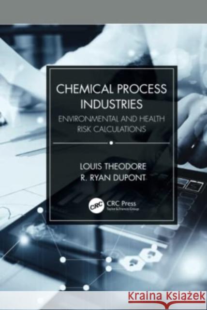 Chemical Process Industries: Environmental and Health Risk Calculations Theodore, Louis 9781032041858