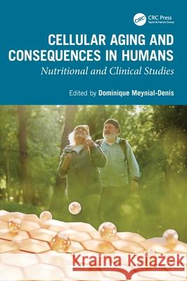 Cellular Aging and Consequences in Humans: Nutritional and Clinical Studies Dominique Meynial-Denis 9781032041940 CRC Press