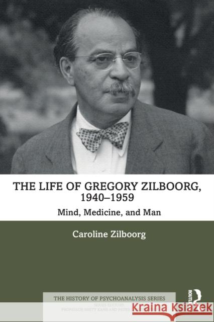 The Life of Gregory Zilboorg, 1940-1959: Mind, Medicine, and Man Zilboorg, Caroline 9781032042176 Routledge