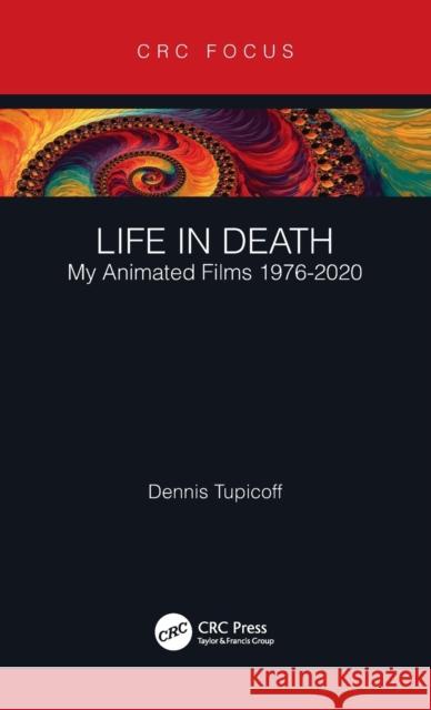 Life in Death: My Animated Films 1976-2020 Dennis Tupicoff 9781032042206 CRC Press