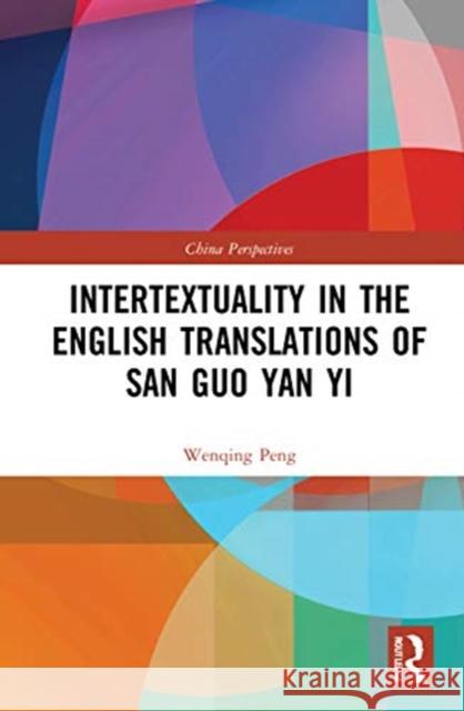 Intertextuality in the English Translations of San Guo Yan Yi Wenqing Peng 9781032042251