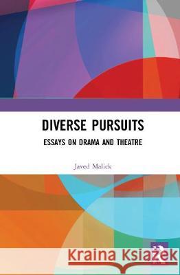 Diverse Pursuits: Essays on Drama and Theatre Javed Malick 9781032042589 Routledge