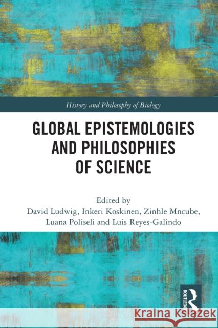 Global Epistemologies and Philosophies of Science David Ludwig Inkeri Koskinen Zinhle Mncube 9781032042633 Routledge