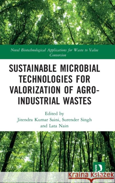 Sustainable Microbial Technologies for Valorization of Agro-Industrial Wastes Jitendra Kumar Saini Surender Singh Lata Nain 9781032042695