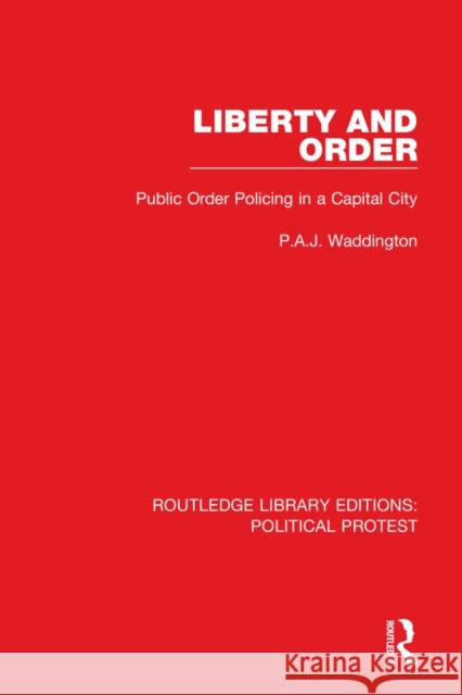 Liberty and Order: Public Order Policing in a Capital City P. a. J. Waddington 9781032042718