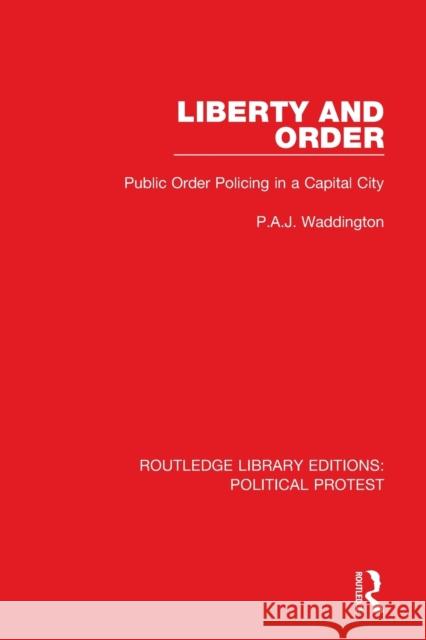 Liberty and Order: Public Order Policing in a Capital City Waddington, P. a. J. 9781032042756 Taylor & Francis Ltd