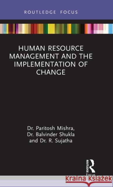 Human Resource Management and the Implementation of Change Paritosh Mishra Balvinder Shukla R. Sujatha 9781032042992 Routledge