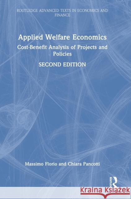 Applied Welfare Economics: Cost-Benefit Analysis of Projects and Policies Massimo Florio Chiara Pancotti 9781032043005 Taylor & Francis Ltd