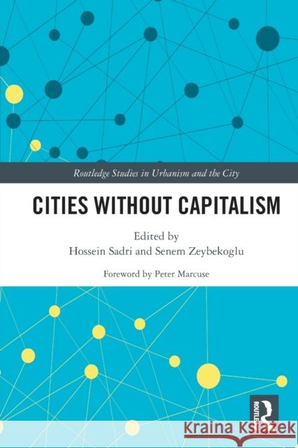 Cities Without Capitalism Hossein Sadri Senem Zeybekoglu Marcuse Peter 9781032043067 Routledge
