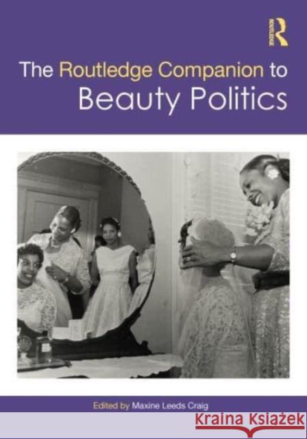 The Routledge Companion to Beauty Politics Maxine Leeds Craig 9781032043319 Routledge