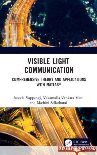 Visible Light Communication: Comprehensive Theory and Applications with Matlab(r) Suseela Vappangi Vakamulla Venkat Mathini Sellathurai 9781032043401 CRC Press