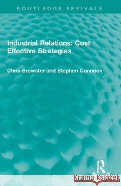 Industrial Relations: Cost Effective Strategies Stephen Connock 9781032044057