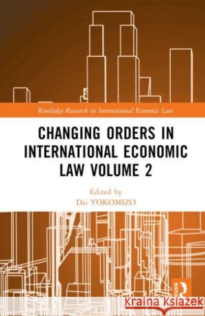 Changing Orders in International Economic Law Volume 2  9781032044156 Taylor & Francis Ltd