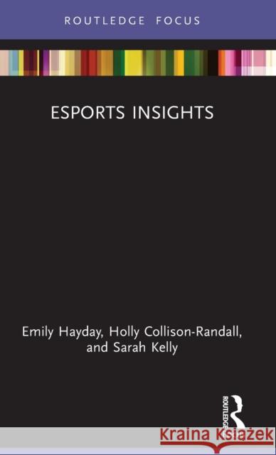 Esports Insights Emily Hayday Holly Collison-Randall Sarah Kelly 9781032044279 Routledge