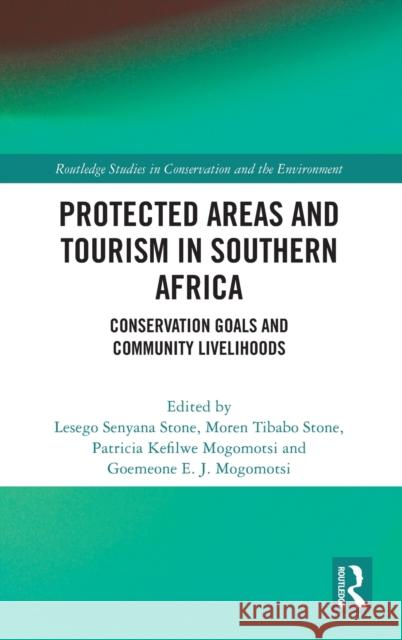 Protected Areas and Tourism in Southern Africa: Conservation Goals and Community Livelihoods Stone, Lesego Senyana 9781032044330 Taylor & Francis Ltd