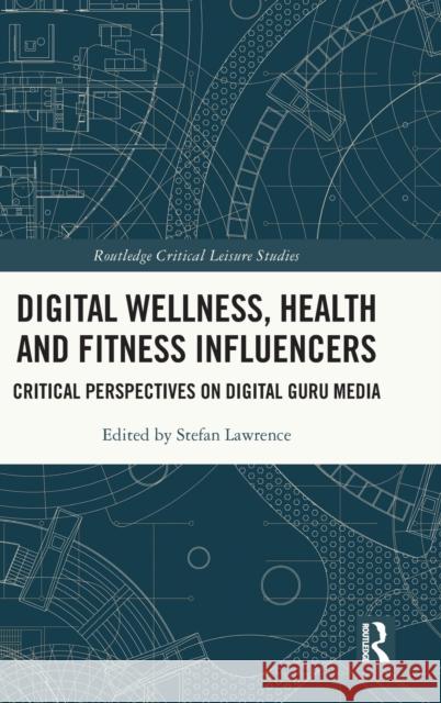 Digital Wellness, Health and Fitness Influencers: Critical Perspectives on Digital Guru Media Lawrence, Stefan 9781032044422