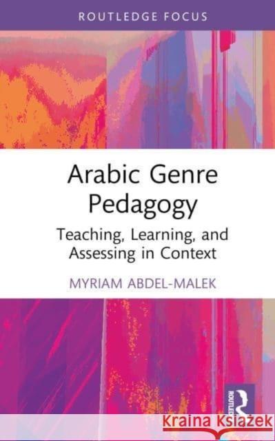 Arabic Genre Pedagogy: Teaching, Learning, and Assessing in Context Myriam Abdel-Malek 9781032044538 Routledge