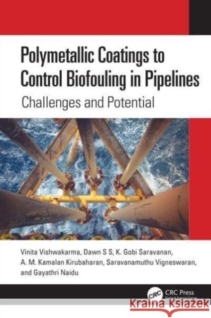 Polymetallic Coatings to Control Biofouling in Pipelines Gayathri (University of Technology, Sydney (UTS), Australia.) Naidu 9781032044903 Taylor & Francis Ltd