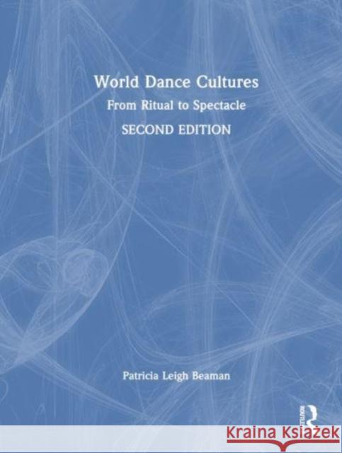 World Dance Cultures Patricia Leigh Beaman 9781032044989 Taylor & Francis Ltd