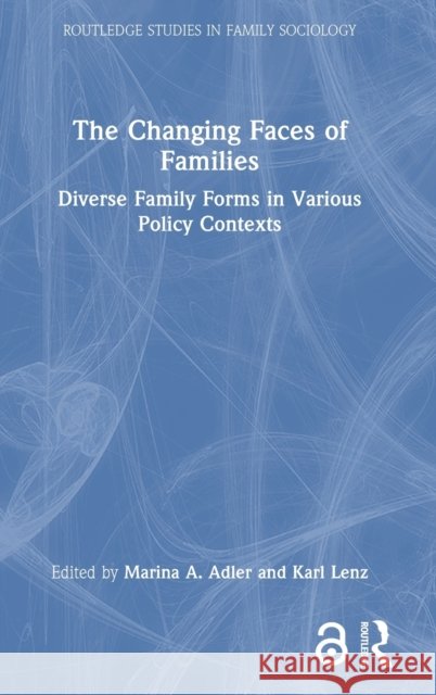 The Changing Faces of Families: Diverse Family Forms in Various National Policy Contexts Marina Adler Karl Lenz 9781032045030 Routledge