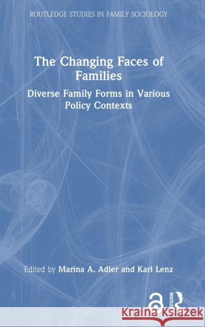 The Changing Faces of Families: Diverse Family Forms in Various Policy Contexts Marina Adler Karl Lenz 9781032045030 Routledge