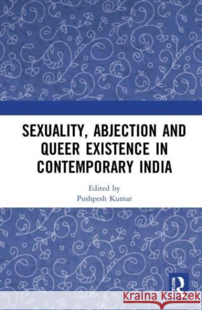 Sexuality, Abjection and Queer Existence in Contemporary India  9781032045092 Taylor & Francis Ltd
