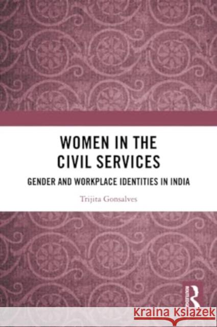 Women in the Civil Services Trijita (Lady Brabourne College, Kolkata, India) Gonsalves 9781032045283 Taylor & Francis Ltd