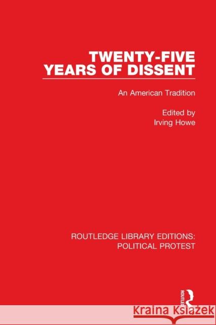 Twenty-Five Years of Dissent: An American Tradition Howe, Irving 9781032045528