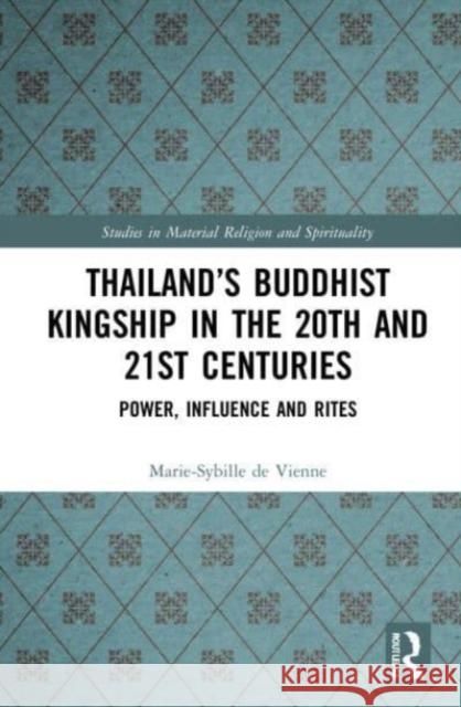 Thailand's Buddhist Kingship in the 20th and 21st Centuries Marie-Sybille (National Institute for Oriental Languages and Civilizations, France) de Vienne 9781032045566 Taylor & Francis Ltd