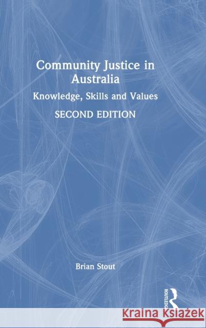 Community Justice in Australia: Knowledge, Skills and Values Stout, Brian 9781032045665 Taylor & Francis Ltd