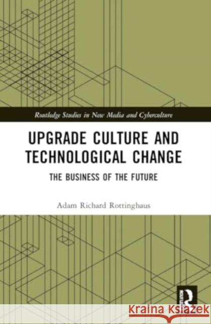 Upgrade Culture and Technological Change Adam Richard (Miami University, United States) Rottinghaus 9781032045788