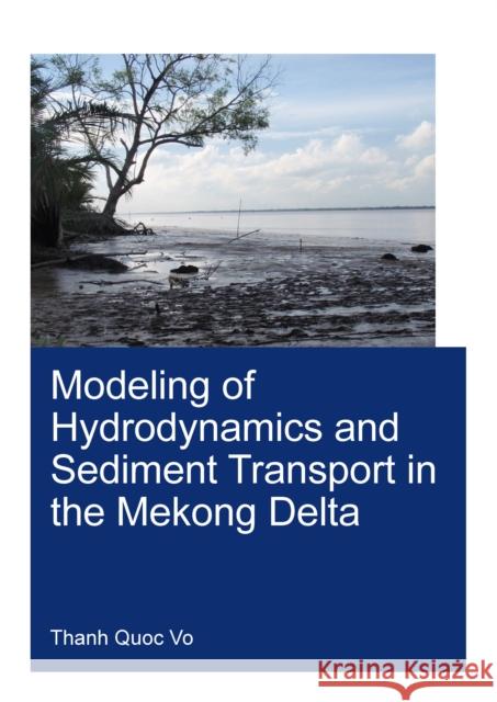 Modeling of Hydrodynamics and Sediment Transport in the Mekong Delta Vo Quoc Thanh 9781032046143 CRC Press