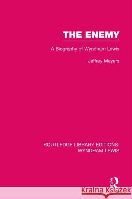 The Enemy: A Biography of Wyndham Lewis Jeffrey Meyers 9781032046181 Routledge