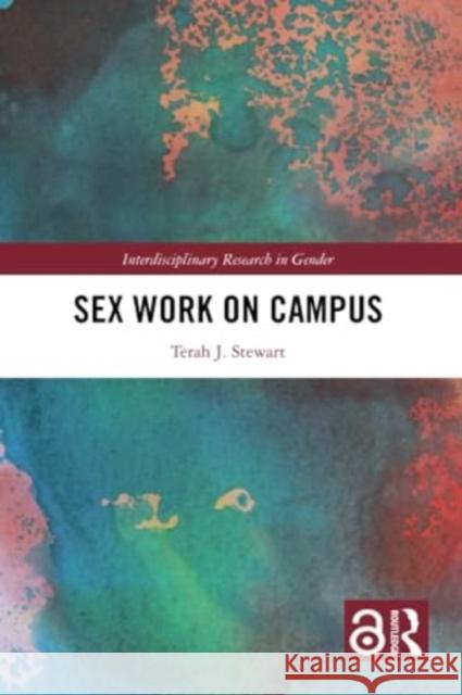 Sex Work on Campus Terah J. (Iowa State University, USA) Stewart 9781032046532 Taylor & Francis Ltd
