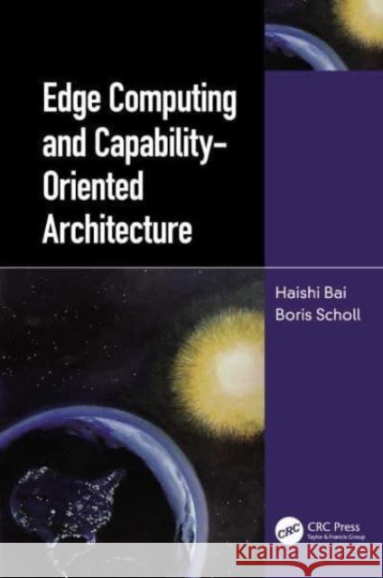 Edge Computing and Capability-Oriented Architecture Haishi Bai Boris Scholl 9781032046723 CRC Press