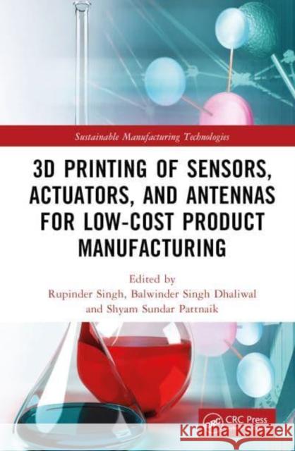 3D Printing of Sensors, Actuators, and Antennas for Low-Cost Product Manufacturing  9781032046808 Taylor & Francis Ltd