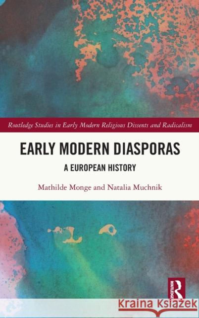 Early Modern Diasporas: A European History Monge, Mathilde 9781032046822 Taylor & Francis Ltd