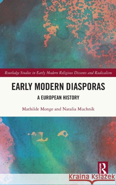 Early Modern Diasporas: A European History Monge, Mathilde 9781032046822