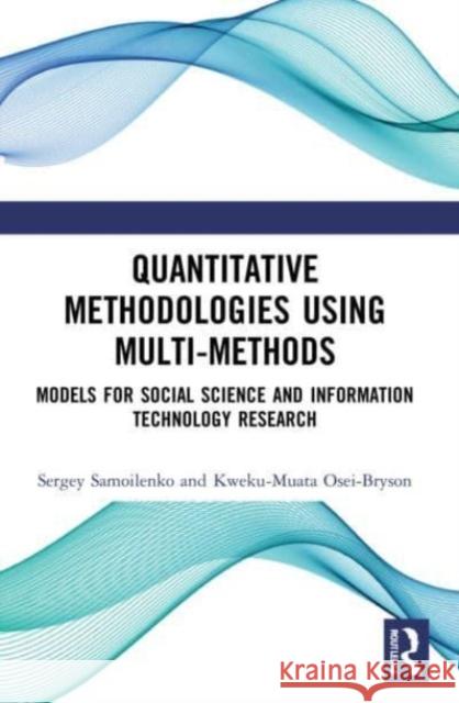 Quantitative Methodologies using Multi-Methods Kweku-Muata (Virginia Commonwealth University, Richmond, USA) Osei-Bryson 9781032046976