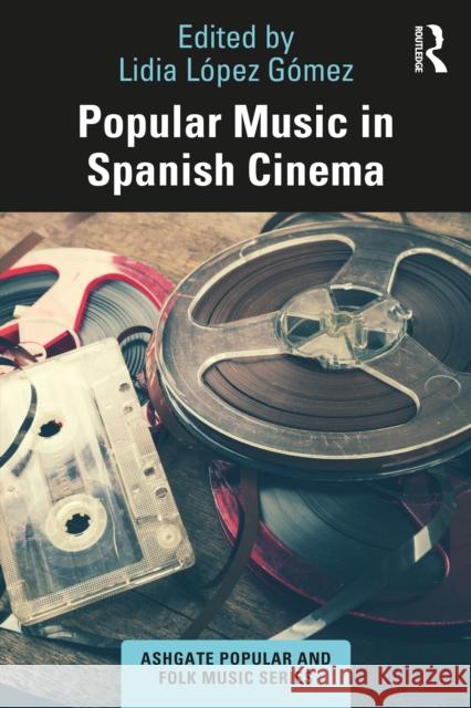 Popular Music in Spanish Cinema Lidia L?pez G?mez 9781032047089 Routledge