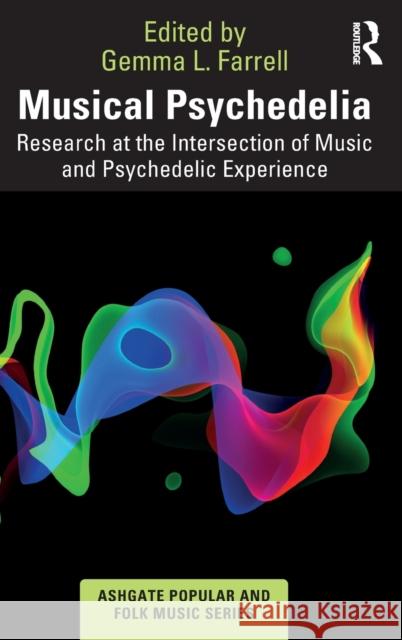 Musical Psychedelia: Research at the Intersection of Music and Psychedelic Experience Gemma L. Farrell 9781032047133 Routledge