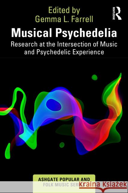 Musical Psychedelia: Research at the Intersection of Music and Psychedelic Experience Gemma L. Farrell 9781032047164 Taylor & Francis Ltd