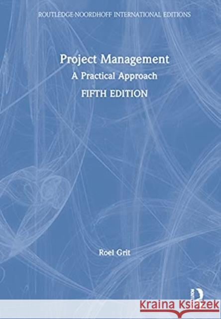 Project Management: A Practical Approach Roel Grit 9781032047218 Routledge