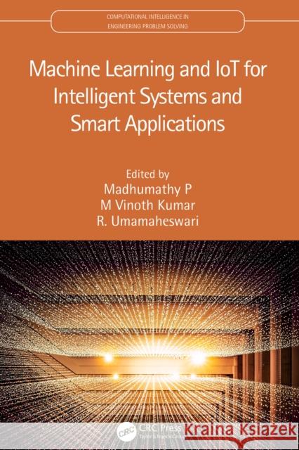 Machine Learning and Iot for Intelligent Systems and Smart Applications Madhumathy P M. Vinoth Kumar R. Umamaheswari 9781032047232 CRC Press