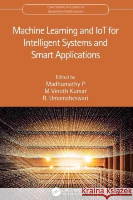 Machine Learning and Iot for Intelligent Systems and Smart Applications Madhumathy P M. Vinoth Kumar R. Umamaheswari 9781032047256 CRC Press